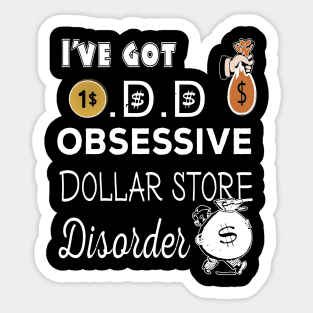 I've got O.D.D  Obsessive Dollar store Disorder Sticker